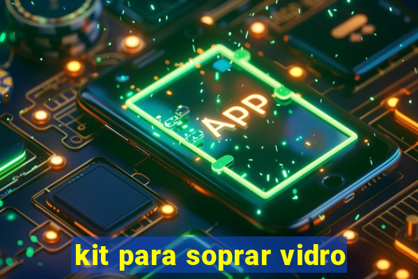 kit para soprar vidro